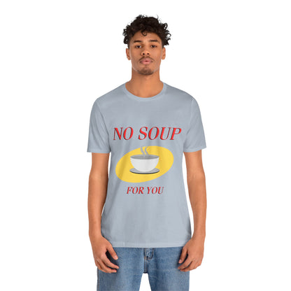 T-Shirt - NO SOUP FOR YOU Seinfeld TV Show Funny Tee