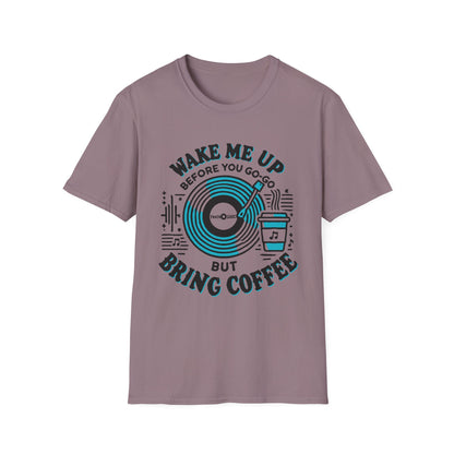 Wake me Up Before You Go Go but Bring Coffee Unisex Softstyle Tee