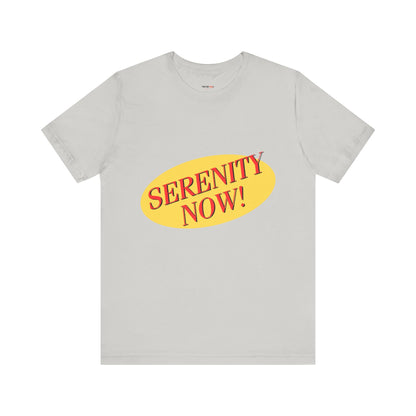 SERENITY NOW....INSANITY LATER TEE