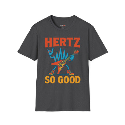 Hertz So Good T-Shirt, Unisex Graphic Tee, Music Lover Gift, Rock and Roll Apparel, Fun Festival Wear, Unique Gift for Him and Her