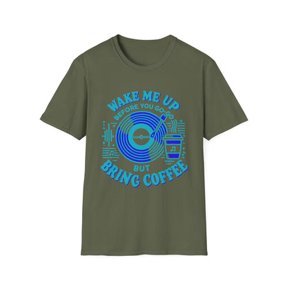 Wake me Up Before You Go Go but Bring Coffee Unisex Softstyle Tee
