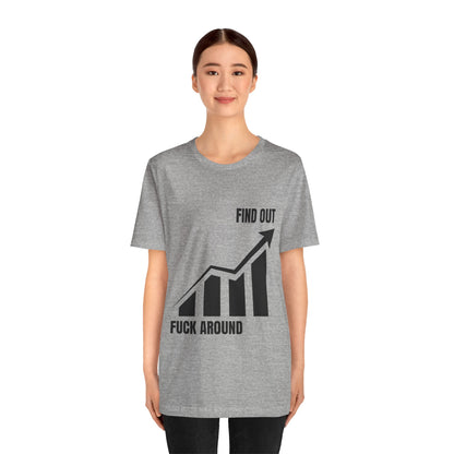 F AROUND AND FIND OUT T-SHIRT