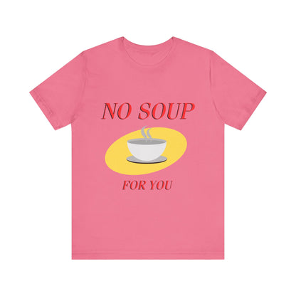 T-Shirt - NO SOUP FOR YOU Seinfeld TV Show Funny Tee