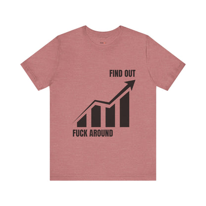 F AROUND AND FIND OUT T-SHIRT