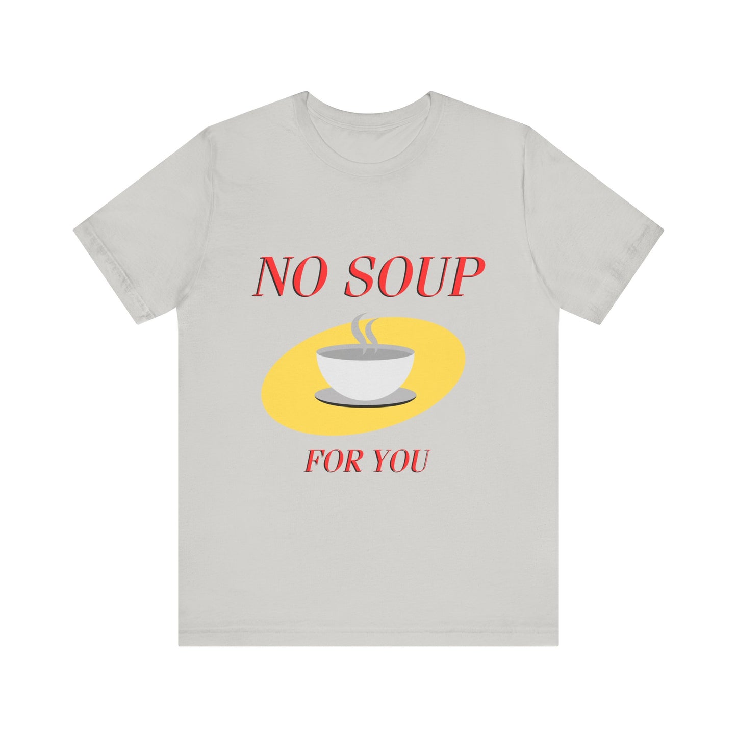 T-Shirt - NO SOUP FOR YOU Seinfeld TV Show Funny Tee