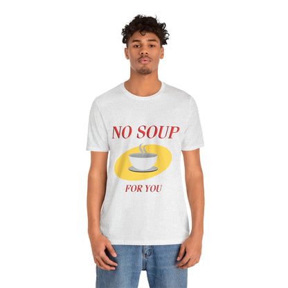 T-Shirt - NO SOUP FOR YOU Seinfeld TV Show Funny Tee