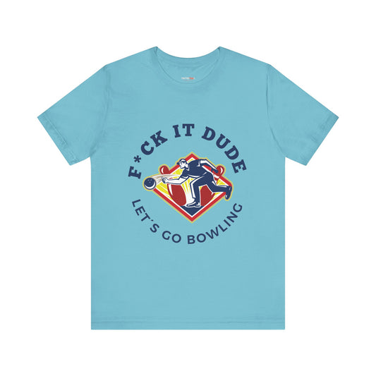 FUCK IT DUDE T-SHIRT